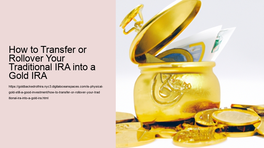 How to Transfer or Rollover Your Traditional IRA into a Gold IRA