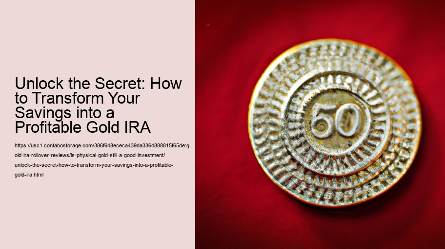 Unlock the Secret: How to Transform Your Savings into a Profitable Gold IRA