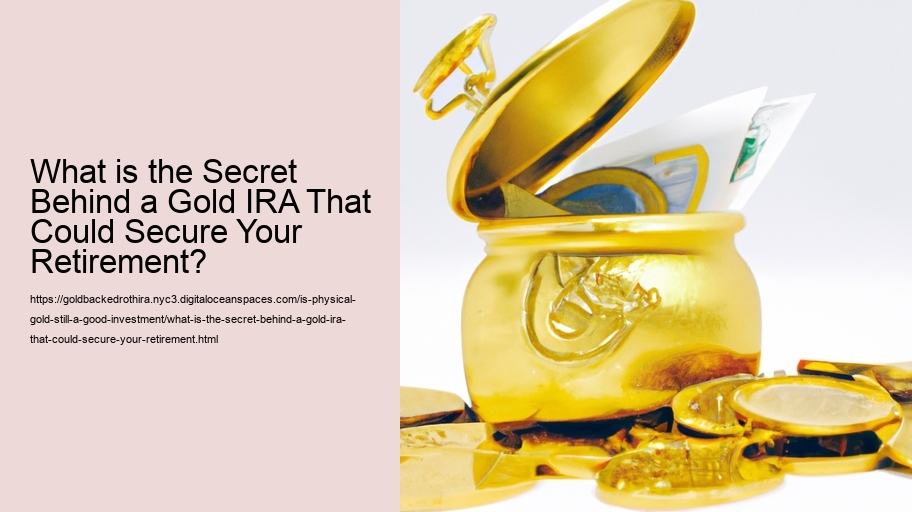 What is the Secret Behind a Gold IRA That Could Secure Your Retirement?